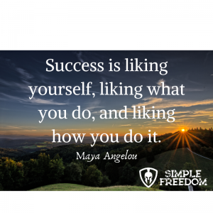 Success is liking yourself, liking what you do and liking how you do it. Simple Freedom Cash Club Freedom Leverage Automated Sales Duplication System mgtow passive income affiliate marketing school